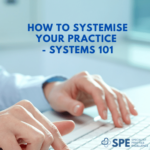 Systems 101 - How to Systemise Your Practice